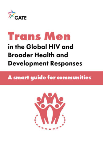 Trans men in the global HIV and broader healt and development responses a smart guide for communities